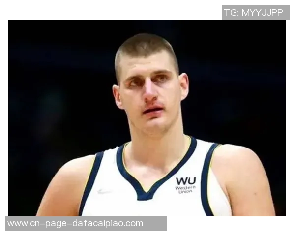 约基奇称赞阿德尔曼轮换策略强调表现优异者留场的重要性